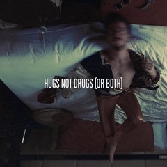 Hugs Not Drugs (Or Both)