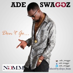 Ade Swaggz - Dont Go