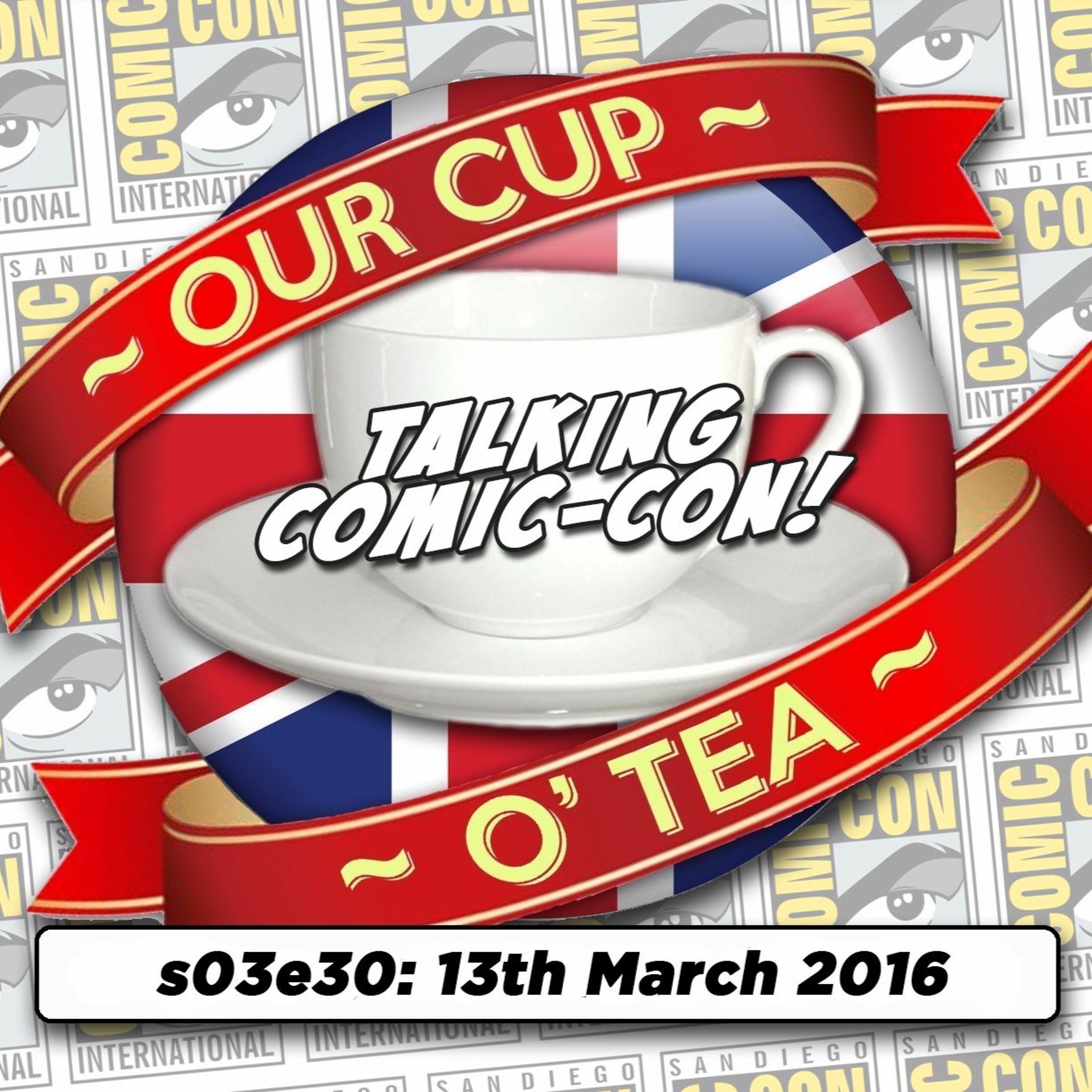 Talkin' Comic-Con: A Cup O' Tea with An Englishman In San Diego (13th March 2016) episode artwork