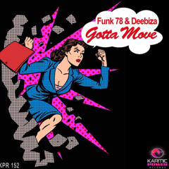 Funk 78 & Deebiza - Gotta Move ( OUT NOW )