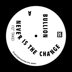 Bullion - Never Is The Change (12" Take)