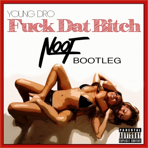 Fuck Dat Bitch (NOOF BOOTLEG) - Young Dro