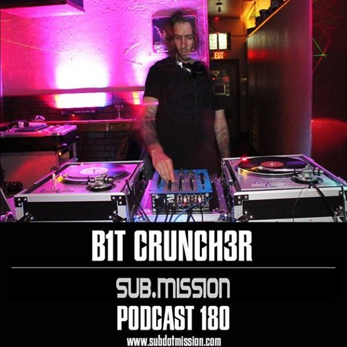 B1t Crunch3r - Sub.Mission Podcast 180