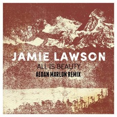 Jamie Lawson - All Is Beauty (Aedan Marlon Remix)