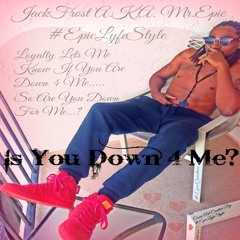 Is You Down For Me?