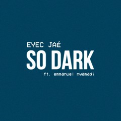 So Dark (ft. Emmanuel Nwamadi)