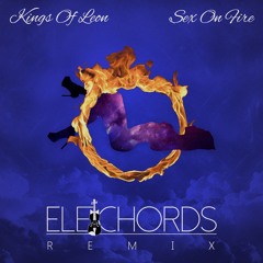 Kings Of Leon-Sex On Fire (EleChords Remix)