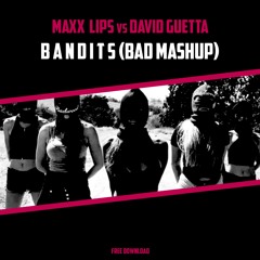 Maxx Lips vs David Guetta - Bandits (Bad Mashup)
