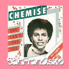 She Can't Love You - Chemise- SanFranDisko Re - Rub -