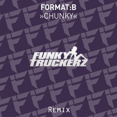 Format B - Chunky (Funky Truckerz Remix)