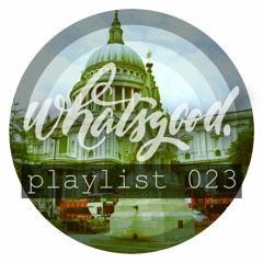 whatsgood. playlist 023