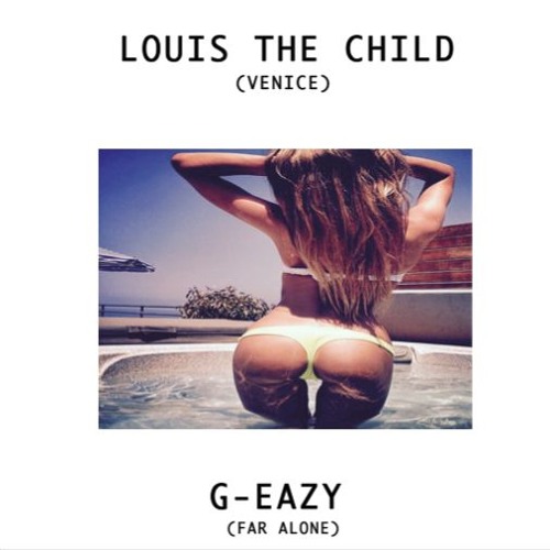G-Eazy x Louis The Child (Far Alone x Venice)