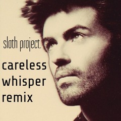 George Michael - Careless Whisper (Sloth Project Remix)