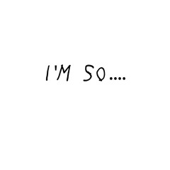 I'm So ....