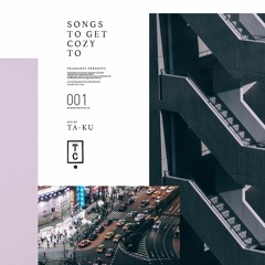 #SongsToGetCozyTo 001 - Mix By Ta-ku