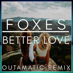 Foxes - Better Love (OutaMatic Remix)