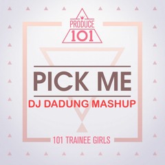 Produce 101 (프로듀스 101) - Pick Me (DADUNG MASHUP Edit)