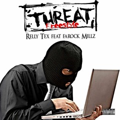 Threat  : RELLY TEX FT. FARROCK MILLZ