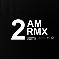 09 2 A.M. Remix ft Willie Hyn [produced By SnooKNaZty & DJ Demand]