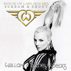 Will.i.am Ft. Britney Spears - Scream & Shout (House Of Labs 2k16 Mix)
