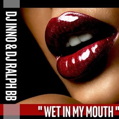 Dj Ralph Bb & Dj Inno - Wet In My Mouth (Ft. Deeh Boi & Makenzy)2016 (ReUp)