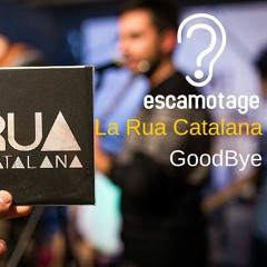 La Rua Catalana / Goodbye | ESCAMOTAGE