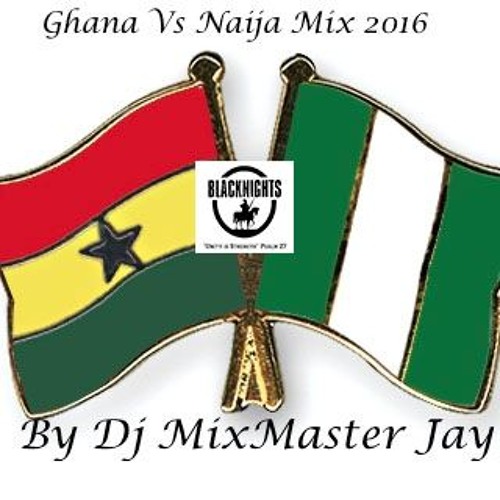 Stream GHANA VS NAIJA MIX 2016 BY DJ MIXMASTER JAY by Dj MixMaster Jay Listen online for free