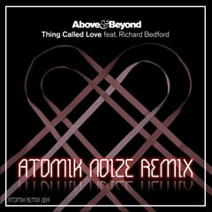 Above & Beyond Ft. Richard Bedford - Thing Called Love (Atomik Noize Remix)