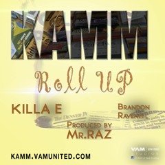 KAMM - Roll Up | feat KillaE and Brandon Ravenell - ProdbyMrRAZ