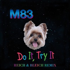 M83 - Do It, Try It (Reich & Bleich Remix)