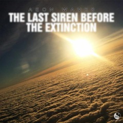 Aeon Waves - The Last Siren Before The Extinction (Original Mix)