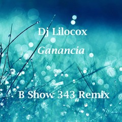 (CDM) Dj Lilocox - Ganancia (B Show 343 Remix) FREE DOWNLOAD