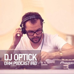 Dj Optick — DHM Podcast #40 (March 2016)