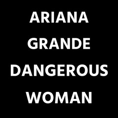 Ariana Grande - Dangerous Woman