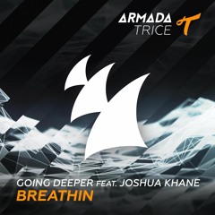 Going Deeper - Breathin (feat. Joshua Khane)OUT NOW!