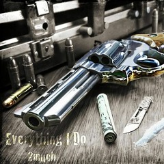 (Everything I DO) -2much