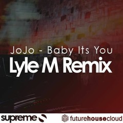JoJo - Baby Its You [Lyle M 2016 Remix]