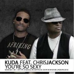 KUDA MCKING - YOU'RE SO SEXY FT CHRIS JACKSON