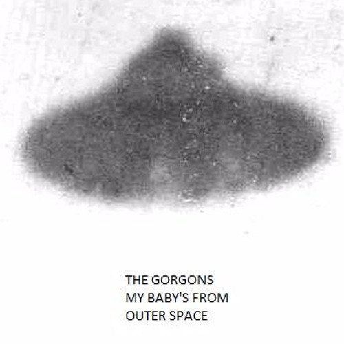 The Gorgons - My Baby's From Outer Space