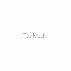 Too Much. [Prod. By D'Artizt]
