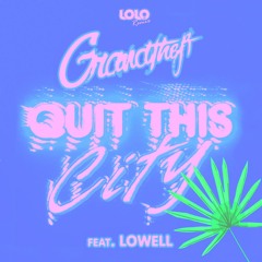 Grandtheft - Quit This City (LOLO BX Remix)[ft. Lowell]