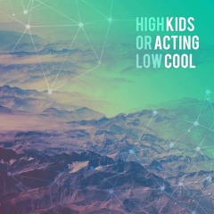 Kids Acting Cool feat. Saad Ry and Aikeeman - High Or Low