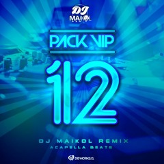 PACK VIP 12  (DJMAIKOL REMIX) ACAPELLA BEATS