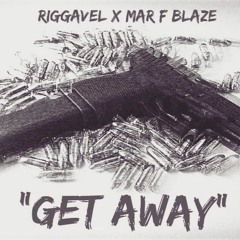 Riggavel x Mar F Blaze - "Get Away"