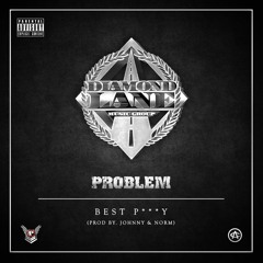 Best P***y - Problem (Produced by Johnny & Nate)