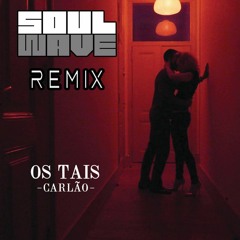 Carlão - Os Tais (Soulwave Remix)