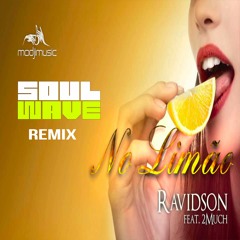 Ravidson Feat 2Much - No Limão (Soulwave Remix)