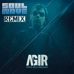 Agir - Parte - Me O Pescoço (Soulwave Remix)