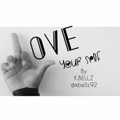 Love Yourself by: K.BELLZ