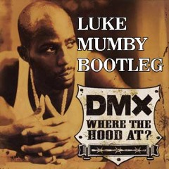 DMX - Where The Hood At (Luke Mumby Bootleg)